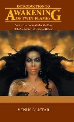 Introduction to Awakening of Twin-Flames: Souls of the Divine God & Goddess of the Universe, The Goddess Reborn by Alistar, Venus