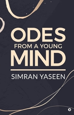 Odes From A Young Mind by Simran Yaseen