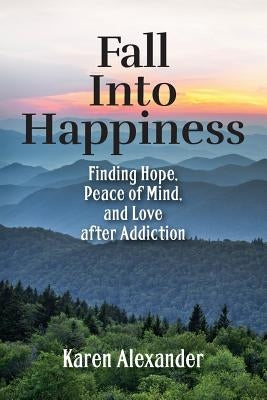 Fall into Happiness by Alexander, Karen