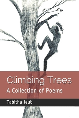 Climbing Trees: A Collection of Poems by Jeub, Hannah