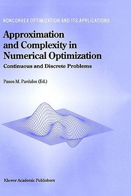 Approximation and Complexity in Numerical Optimization: Continuous and Discrete Problems by Pardalos, Panos M.