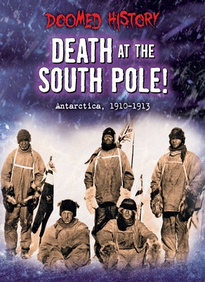 Death at the South Pole!: Antarctica, 1911-1912 by Dickmann, Nancy