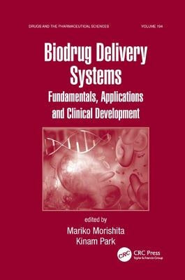 Biodrug Delivery Systems: Fundamentals, Applications and Clinical Development by Morishita, Mariko