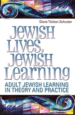Jewish Lives, Jewish Learning: Adult Jewish Learning in Theory and Practice by House, Behrman