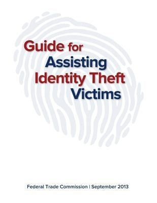 Guide for Assisting Identity Theft Victims by Federal Trade Commission