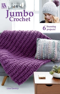Jumbo Crochet: 6 Stunning Projects by George, Cori