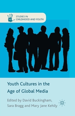 Youth Cultures in the Age of Global Media by Buckingham, D.