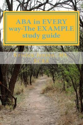 ABA in EVERY way-The EXAMPLE study guide by Jensen, Kristen Janelle