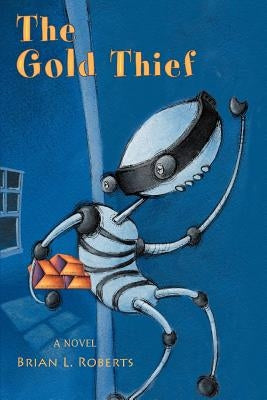The Gold Thief by Roberts, Brian L.