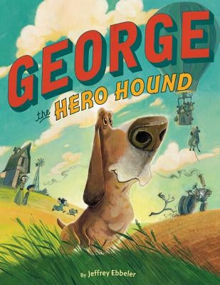 George the Hero Hound by Ebbeler, Jeffrey