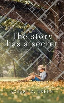 The Story Has a Secret by Brehm, Robert D.