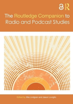 The Routledge Companion to Radio and Podcast Studies by Lindgren, Mia