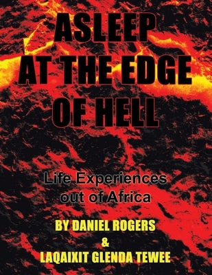 Asleep at the Edge of Hell: Life Experiences out of Africa by Rogers, Daniel
