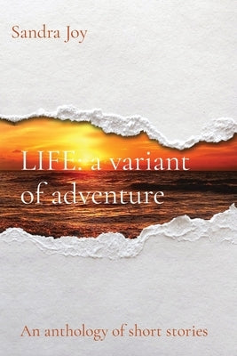 LIFE a variant of adventure: An anthology of short stories by Joy, Sandra