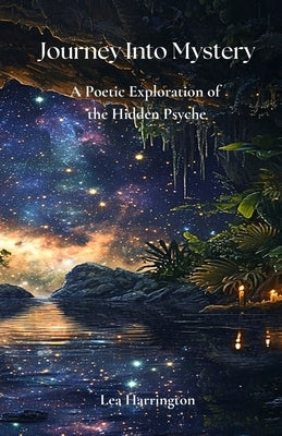 Journey Into Mystery: A Poetic Exploration of the Hidden Psyche by Harrington, Lea