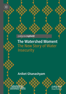 The Watershed Moment: The New Story of Water Insecurity by Ghanashyam, Aniket