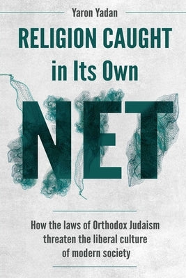 Religion Caught in Its Own Net by Yadan, Yaron