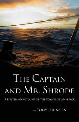 The Captain and Mr. Shrode: A firsthand account of the voyage of Maverick by Johnson, Tony
