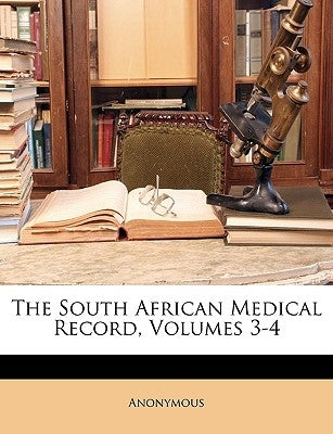 The South African Medical Record, Volumes 3-4 by Anonymous
