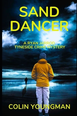 Sand Dancer: A Ryan Jarrod Tyneside Crime Mystery by Youngman, Colin