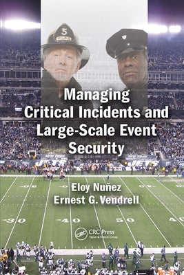 Managing Critical Incidents and Large-Scale Event Security by Nuñez, Eloy