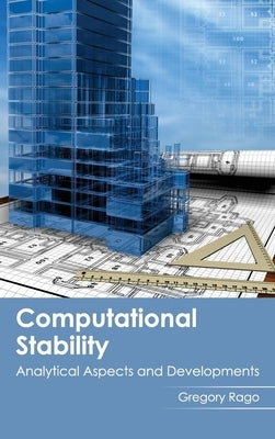 Computational Stability: Analytical Aspects and Developments by Rago, Gregory