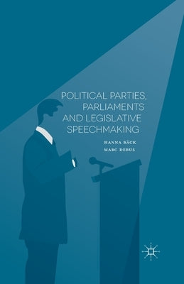 Political Parties, Parliaments and Legislative Speechmaking by Bäck, H.