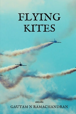 Flying Kites by Gautam N Ramachandran