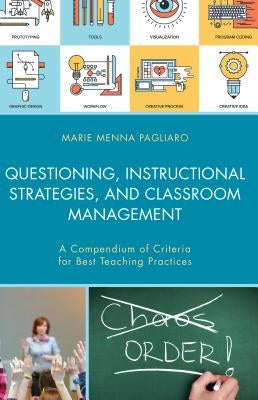 Questioning, Instructional Strategies, and Classroom Management: A Compendium of Criteria for Best Teaching Practices by Pagliaro, Marie Menna