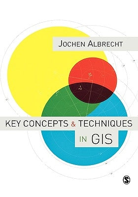 Key Concepts & Techniques in GIS by Albrecht, Jochen