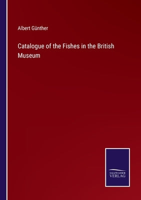 Catalogue of the Fishes in the British Museum by Günther, Albert