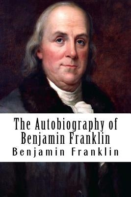 The Autobiography of Benjamin Franklin by Franklin, Benjamin