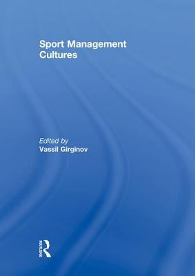 Sport Management Cultures by Girginov, Vassil