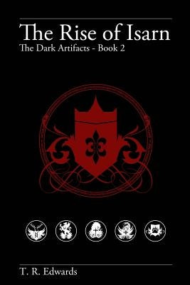 The Rise of Isarn: The Dark Artifacts by Edwards, T. R.
