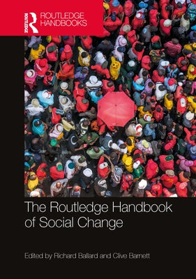 The Routledge Handbook of Social Change by Ballard, Richard