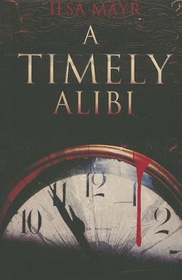 A Timely Alibi by Mayr, Ilsa