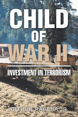 Child of War Ll: Investment in Terrorism by Rabesa, Arthur, Jr.