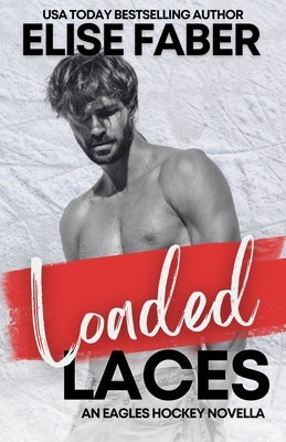 Loaded Laces: An Eagles Hockey Novella by Faber, Elise
