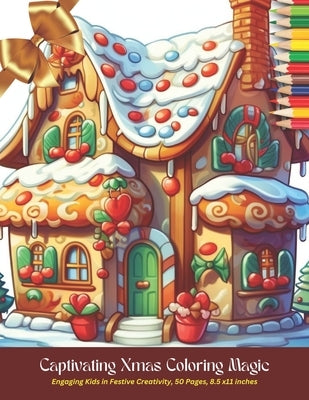 Captivating Xmas Coloring Magic: Engaging Kids in Festive Creativity, 50 Pages, 8.5 x11 inches by Salas, Alejandro M.