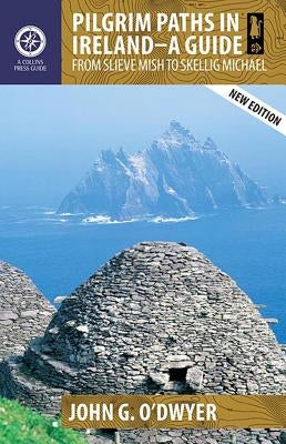Pilgrim Paths in Ireland: A Guide: From Slieve Mish to Skellig Michael by O'Dwyer, John G.