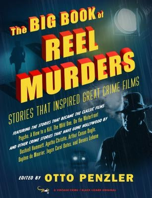 The Big Book of Reel Murders: Stories That Inspired Great Crime Films by Penzler, Otto