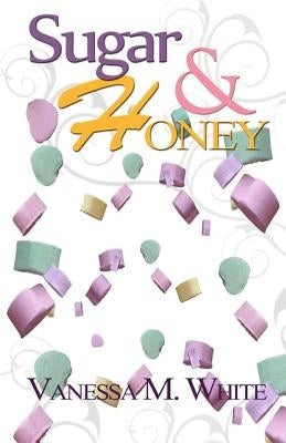 Sugar & Honey by White, Vanessa M.