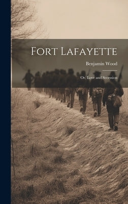 Fort Lafayette: Or, Love and Secession by Wood, Benjamin