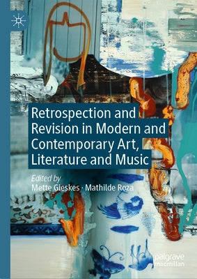 Retrospection and Revision in Modern and Contemporary Art, Literature and Music by Gieskes, Mette