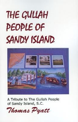 The Gullah People of Sandy Island by Pyatt, Thomas J.