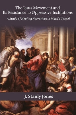 The Jesus Movement and Its Resistance to oppressive institutions by Jones, Stanley