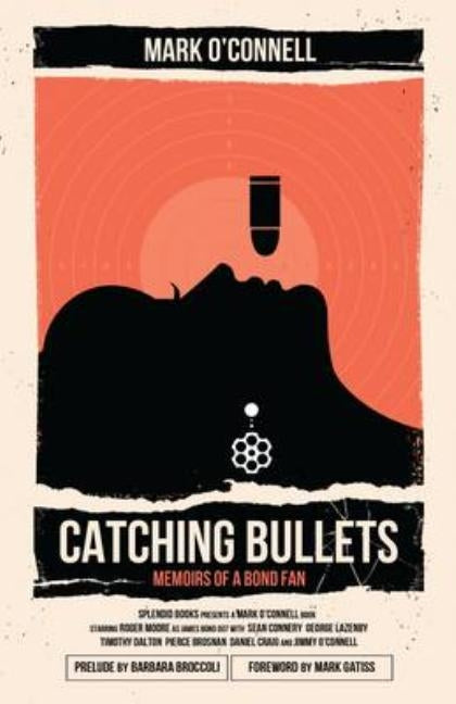 Catching Bullets: Memoirs of a Bond Fan by O'Connell, Mark