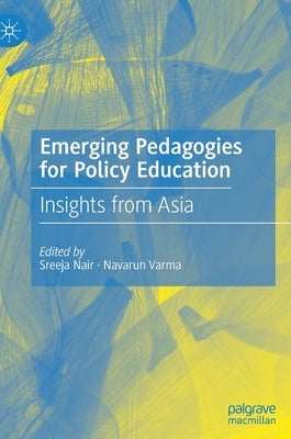 Emerging Pedagogies for Policy Education: Insights from Asia by Nair, Sreeja