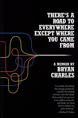 There's a Road to Everywhere Except Where You Came from: A Memoir by Charles, Bryan