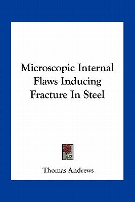 Microscopic Internal Flaws Inducing Fracture In Steel by Andrews, Thomas